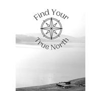 Find Your True North - A Blank Journal: 100 pages, 8.5 x 11, College Ruled