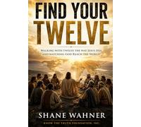 Find Your Twelve: Walking with Twelve the Way Jesus Did, and Watching God Reach the World