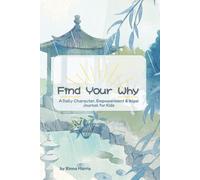 Find Your Why: A Daily Character, Empowerment & Ikigai Journal for Kids