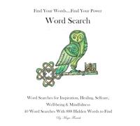 Find your words .... Find Your Power Word Search: Word Searches for Inspiration, Healing, Selfcare, Well-being & Mindfulness 40 Word Searches With 888 Hidden Words to Find,