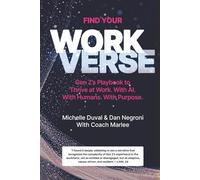Find Your Workverse: Gen Z's Playbook to Thrive at Work. With AI. With Humans. With Purpose.