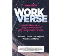 Find Your Workverse: Gen Z's Playbook to Thrive at Work. With AI. With Humans. With Purpose.