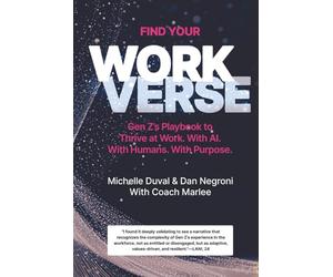 Find Your Workverse: Gen Z's Playbook to Thrive at Work. With AI. With Humans. With Purpose.