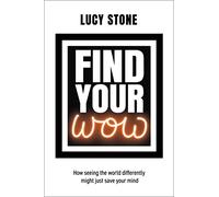 Find Your WOW - How seeing the world differently might just save your mind