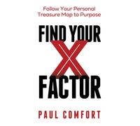 Find Your X Factor : Follow Your Personal Treasure Map to Purpose