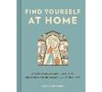 Find Yourself at Home : A Conscious Approach to Shaping Your Space and Your Life