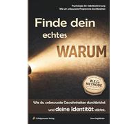 Finde dein echtes Warum: Wie du unbewusste Gewohnheiten durchbrichst und deine Identität stärkst