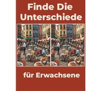 Finde die Unterschiede für Erwachsene: 32 Suchbilder mit je 12 Unterschieden - Großformat - Entspannung, Konzentration und visuelles Gedächtnis - Mit Lösungen am Ende des Buches