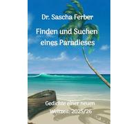 Finden und Suchen eines Paradieses: Gedichte einer neuen Weltzeit: 2025/26