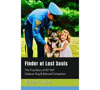 Finder of Lost Souls: The True Story of K9 "Kid" Cadaver Dog & Beloved Companion
