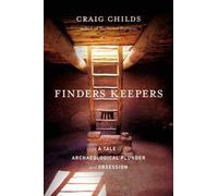 Finders Keepers: A Tale of Archaeological Plunder and Obsession