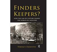 Finders Keepers?: How the Law of Capture Shaped the World Oil Industry