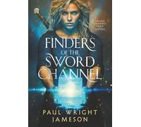 Finders of the Sword Channel: Book 3 of the Sword Channel Saga