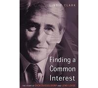 Finding a Common Interest: The Story of Dick Dusseldorp and Lend Lease