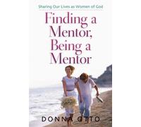 Finding a Mentor, Being a Mentor: Sharing Our Lives as Women of God