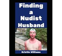 Finding a Nudist Husband: How to Snag a Man Who Hates Pants and Loves You Anyway (The Nude Living Chronicles)