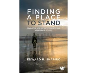 Finding a Place to Stand : Developing Self-Reflective Institutions, Leaders and Citizens