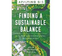Finding a Sustainable Balance: GIS for Environmental Management: 14 (Applying GIS, 14)
