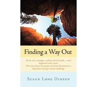 Finding A Way Out: Kevin was a Teenager, Carefree and Invincible . . . Until Diagnosed with Cancer. His Mom Shares her Perspective from the Journey to Help Others Facing a Similar Challenge.