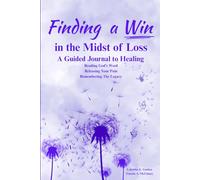 Finding A Win in the Midst of Loss: A Guided Journey to Healing (Faith to Win Series)