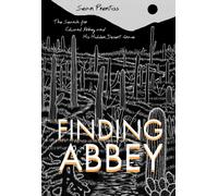 Finding Abbey : The Search for Edward Abbey and His Hidden Desert Grave