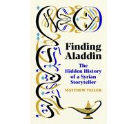 Finding Aladdin : The Hidden History of a Syrian Storyteller