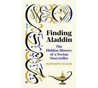 Finding Aladdin: The Hidden History of a Syrian Storyteller