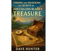 Finding And Unlocking the Secrets Of Jon Collins-Black’s Treasure. (The Treasure Finders)