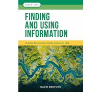 Finding and Using Information: A guide for nursing, health and social care (Essentials)