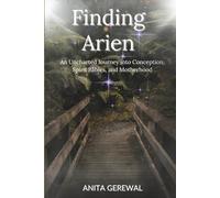 Finding Arien: An Uncharted Journey into Conception, Spirit Babies, and Motherhood