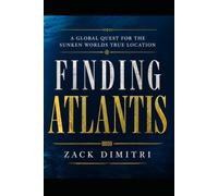 Finding Atlantis: A Global Quest for the Sunken Worlds True Location