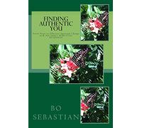 Finding Authentic You - With 365 Daily Spiritual Readings: 7 Steps to Effective Spiritual Change: Volume 1
