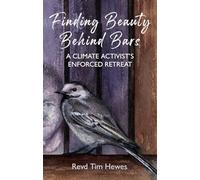 Finding Beauty Behind Bars: A Climate Activist’s Enforced Retreat