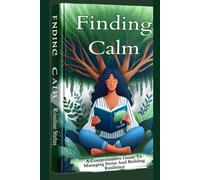 Finding Calm: A Comprehensive Guide to Managing Stress and Building Resilience