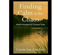 Finding Calm in the Chaos: Mindful Strategies for Turbulent Times to life. (My Walk With Dragonflies)