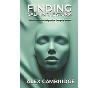 FINDING CALM IN THE STORM: Mindfulness Techniques for Everyday Stress