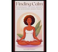 Finding Calm: Techniques to Ease Anxiety and Discover Inner Peace