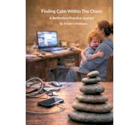 Finding Calm Within The Chaos: A Reflection Practice Journal