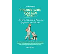 Finding Care You Can Trust: A Parent’s Guide to Nannies, Daycares, and Sitters - With Scripts, Checklists, and Red Flags