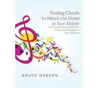Finding Chords to Match the Notes In Your Melody: A Manual for Songwriters and Musicians