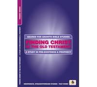 Finding Christ in the Old Testament: A Study in Pre-existence and Prophecy (Geared for Growth)