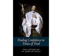 Finding Confidence in Times of Trial: The Letters of St. John of Avila