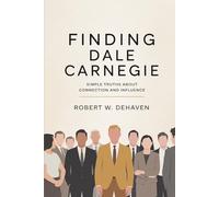 Finding Dale Carnegie: Simple Truths About Connection and Influence (The "Finding..." Series)