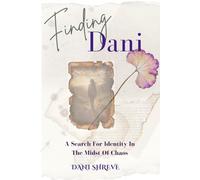 FINDING DANI: The Search For Identity In The Midst Of Chaos