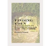 Finding Eden: A Reflection On Holding Space For Hope and Sorrow