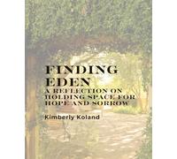 Finding Eden: A reflection on Holding Space for hope and Sorrow