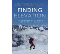 Finding Elevation: Fear and Courage on the World's Most Dangerous Mountain
