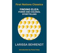 Finding Eliza: Power and Colonial Storytelling: First Nations Classics: 2