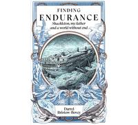 Finding Endurance: Shackleton, My Father and a World Without End