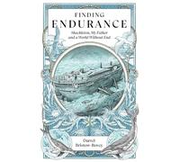 Finding Endurance: Shackleton, My Father and a World Without End